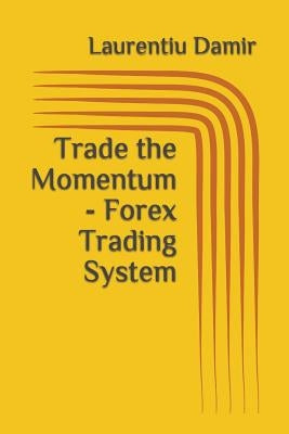 Trade the Momentum - Forex Trading System by Damir, Laurentiu
