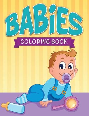 Babies Coloring Book by Speedy Publishing LLC