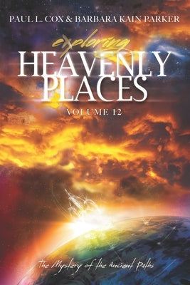 Exploring Heavenly Places Volume 12: The Mystery of the Ancient Paths by Parker, Barbara Kain