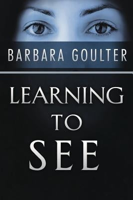 Learning to See by Goulter, Barbara