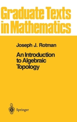An Introduction to Algebraic Topology by Rotman, Joseph J.
