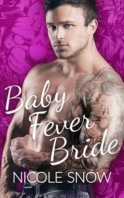 Baby Fever Bride: A Billionaire Romance by Snow, Nicole