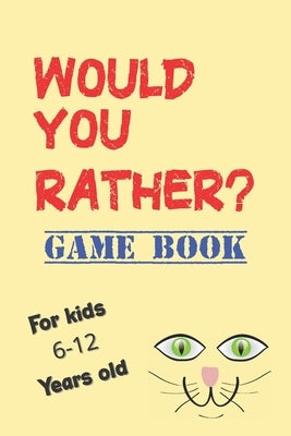 Would You Rather Game Book For kids 6-12 Years old: Would You Rather Kids Book, The Game For Family Fun, Would You Rather Questions Book, Travel Games by Fun, My Kids Having