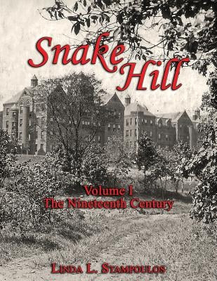 Snake Hill Volume I: The Nineteenth Century by Stampoulos, Linda L.