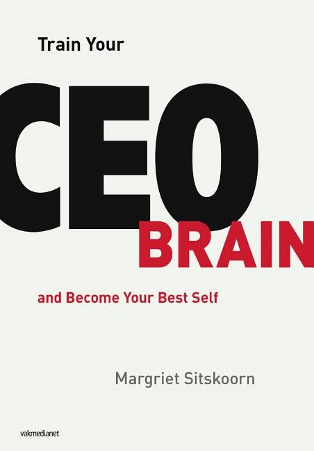 Train Your CEO Brain: And Become Your Best Self by Sitskoorn, Margriet