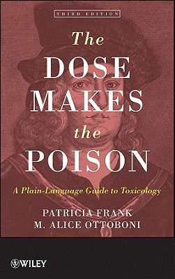 The Dose Makes the Poison: A Plain-Language Guide to Toxicology by Ottoboni, M. Alice