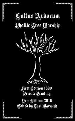 Cultus Arborum: Phallic Tree Worship by Warwick, Tarl