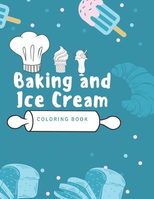 Baking and Ice Cream Coloring Book: Coloring Books for Kids Ages 4-8 by Viriyachaipong, Kitdanai