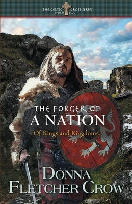 The Forger of a Nation: Of Kings and Kingdoms by Crow, Donna Fletcher