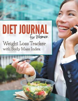 Diet Journal For Women: Weight Loss Tracker with Body Mass Index by Speedy Publishing LLC