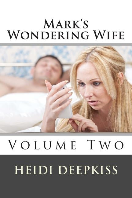 Mark's Wondering Wife: Volume II by Deepkiss, Heidi
