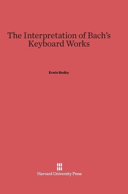 The Interpretation of Bach's Keyboard Works by Bodky, Erwin