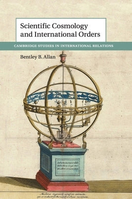 Scientific Cosmology and International Orders by Allan, Bentley B.