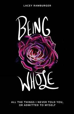 Being Whole: All the Things I Never Told You, Or Admitted to Myself by Catalog, Thought