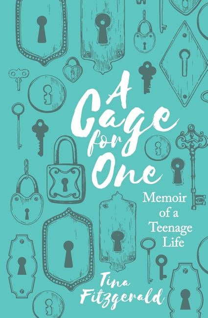 A Cage for One: Memoir of a Teenage Life by Fitzgerald, Tina