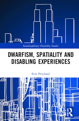 Dwarfism, Spatiality and Disabling Experiences by Pritchard, Erin