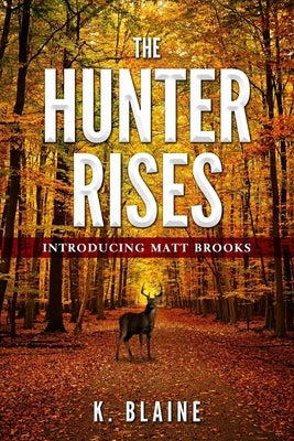 The Hunter Rises: Introducing Matt Brooks by Blaine, K.