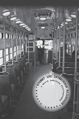 Street and Interurban Railroads: a North American Bibliography by Cassan, Brent