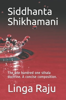 Siddhanta Shikhamani: The one hundred one sthala doctrine. A concise composition. by Raju, Linga
