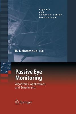 Passive Eye Monitoring: Algorithms, Applications and Experiments by Hammoud, Riad I.
