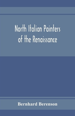 North Italian painters of the Renaissance by Berenson, Bernhard