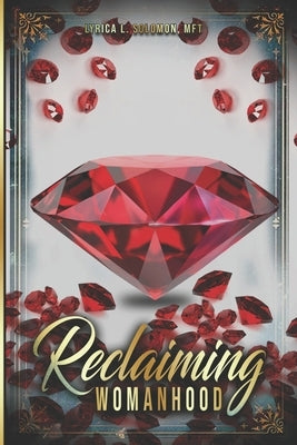 Reclaiming Womanhood by Solomon, Lyrica