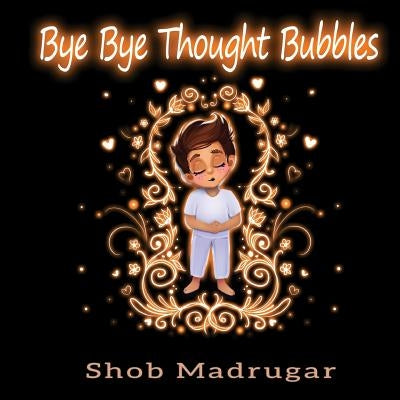 Bye Bye Thought Bubbles: Mindfulness for young children by Madrugar, Vincent