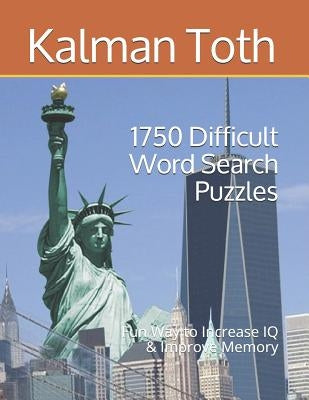 1750 Difficult Word Search Puzzles: Fun Way to Increase IQ & Improve Memory by Toth M. a. M., Kalman a.