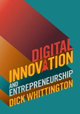 Digital Innovation and Entrepreneurship by Whittington, Dick