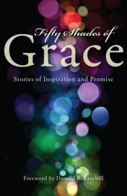 Fifty Shades of Grace: Stories of Inspiration and Promise by The Herald Press Editors