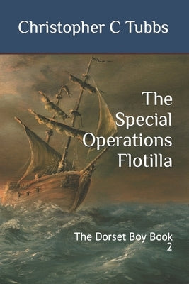 The Special Operations Flotilla: The Dorset Boy Book 2 by Tubbs, Christopher C.