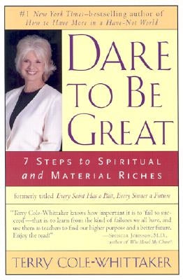 Dare to Be Great: 7 Steps to Spiritual and Material Riches by Cole-Whittaker, Terry