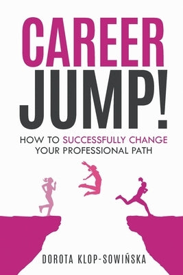 Career Jump!: How to Successfully Change Your Professional Path by Klop-Sowinska, Dorota