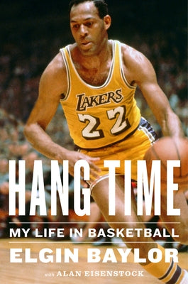Hang Time: My Life in Basketball by Baylor, Elgin