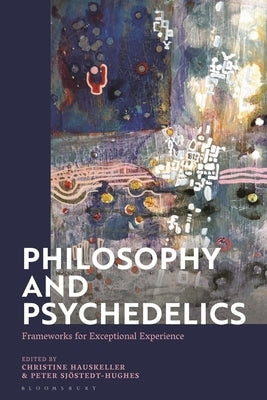 Philosophy and Psychedelics: Frameworks for Exceptional Experience by Hauskeller, Christine