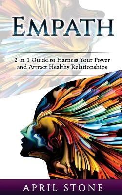 Empath: 2 in 1 Guide to Harness Your Power and Attract Healthy Relationships by Stone, April
