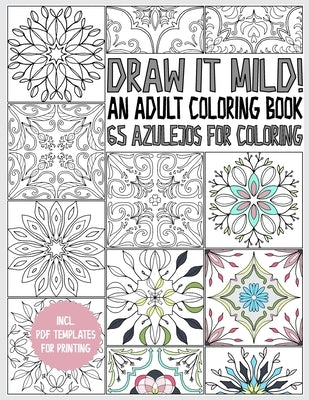 Azulejo coloring book for adults: Draw it mild! 65 Azulejos for coloring - for relaxation and stress relieve - gift book - incl. PDF printables by Cmr Creativity Publications
