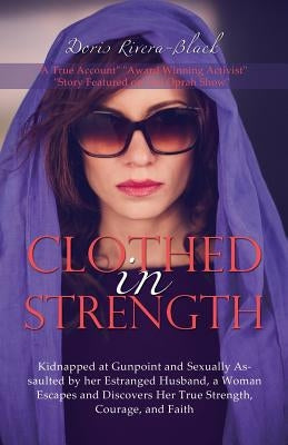 Clothed in Strength by Rivera-Black, Doris