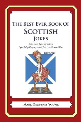 The Best Ever Book of Scottish Jokes: Lots and Lots of Jokes Specially Repurposed for You-Know-Who by Young, Mark Geoffrey