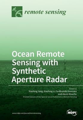 Ocean Remote Sensing with Synthetic Aperture Radar by Yang, Xiaofeng