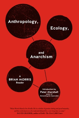 Anthropology, Ecology, and Anarchism: A Brian Morris Reader by Morris, Brian