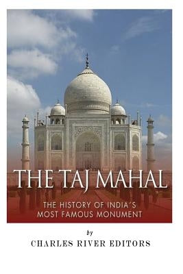 The Taj Mahal: The History of India's Most Famous Monument by Harasta, Jesse