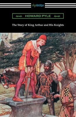 The Story of King Arthur and His Knights (Illustrated) by Pyle, Howard