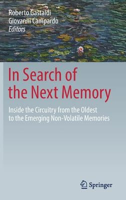 In Search of the Next Memory: Inside the Circuitry from the Oldest to the Emerging Non-Volatile Memories by Gastaldi, Roberto
