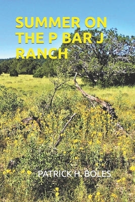 Summer on the P Bar J Ranch by Boles, Patrick H.