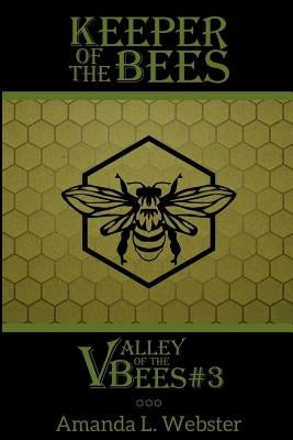 Keeper of the Bees: Valley of the Bees #3 by Webster, Amanda L.