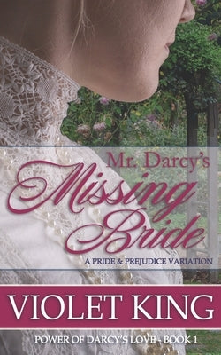 Mr. Darcy's Missing Bride: A Pride and Prejudice Variation by King, Violet