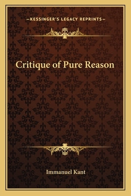 Critique of Pure Reason by Kant, Immanuel