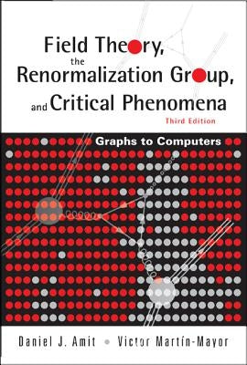 Field Theory, the Renormalization Group, and Critical Phenomena: Graphs to Computers (3rd Edition) by Amit, Daniel J.