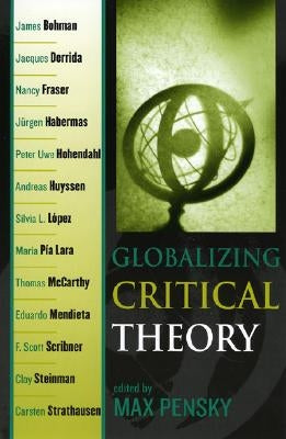 Globalizing Critical Theory by Pensky, Max